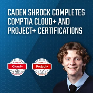 Caden Shrock completes CompTIA Cloud+ and Project+ Certifications